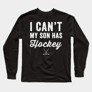 I can't my son has hockey Long Sleeve T-Shirt